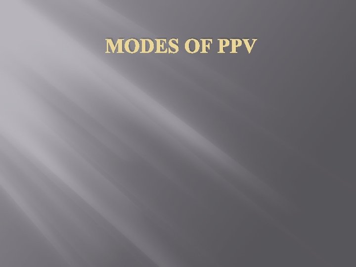 MODES OF PPV 