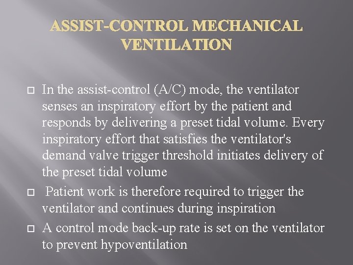 ASSIST-CONTROL MECHANICAL VENTILATION In the assist-control (A/C) mode, the ventilator senses an inspiratory effort