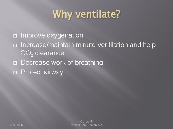Why ventilate? Improve oxygenation Increase/maintain minute ventilation and help CO 2 clearance Decrease work