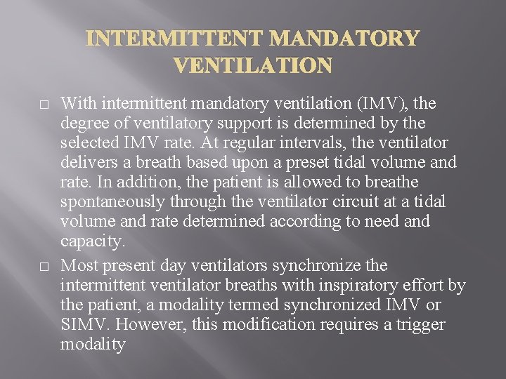 INTERMITTENT MANDATORY VENTILATION � � With intermittent mandatory ventilation (IMV), the degree of ventilatory