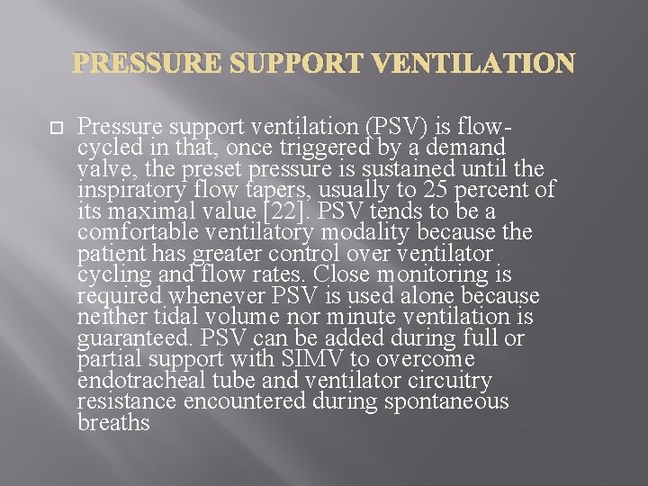 PRESSURE SUPPORT VENTILATION Pressure support ventilation (PSV) is flowcycled in that, once triggered by