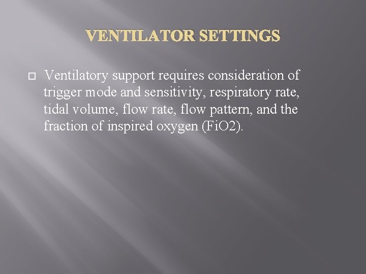 VENTILATOR SETTINGS Ventilatory support requires consideration of trigger mode and sensitivity, respiratory rate, tidal