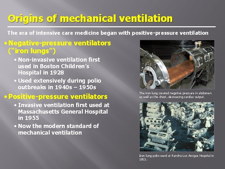 Origins of mechanical ventilation The era of intensive care medicine began with positive-pressure ventilation