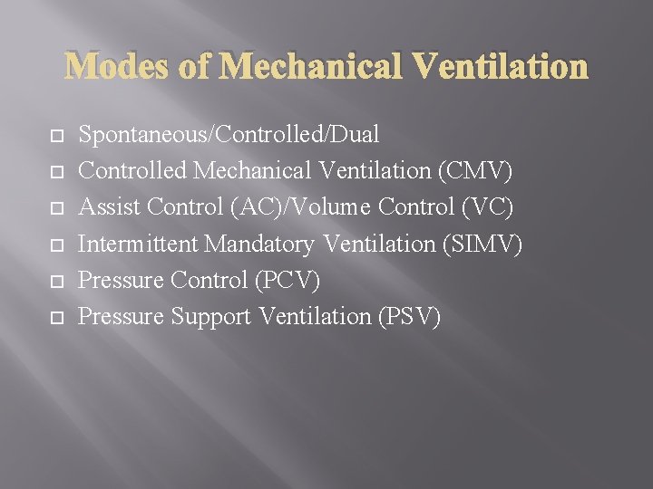 Modes of Mechanical Ventilation Spontaneous/Controlled/Dual Controlled Mechanical Ventilation (CMV) Assist Control (AC)/Volume Control (VC)