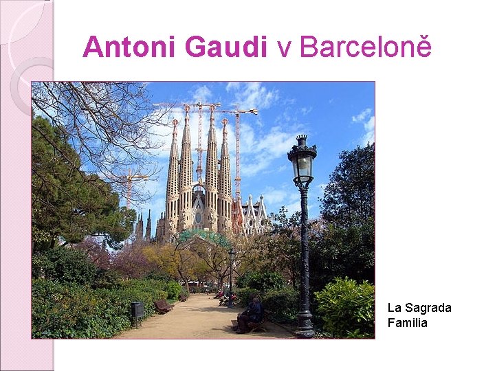 Antoni Gaudi v Barceloně La Sagrada Familia 