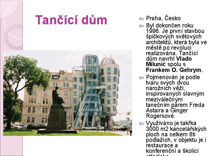 Tančící dům Praha, Česko Byl dokončen roku 1996. Je první stavbou špičkových světových architektů,