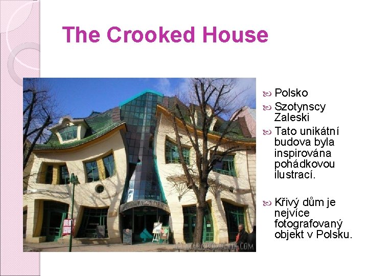 The Crooked House Polsko Szotynscy Zaleski Tato unikátní budova byla inspirována pohádkovou ilustrací. Křivý