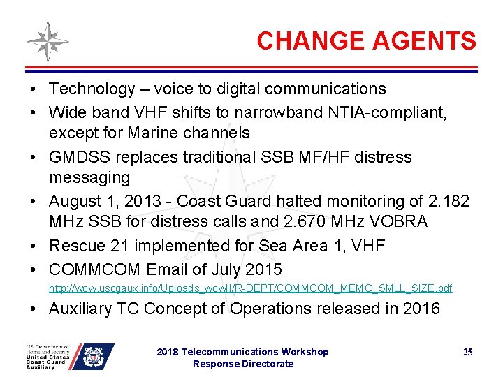 CHANGE AGENTS • Technology – voice to digital communications • Wide band VHF shifts