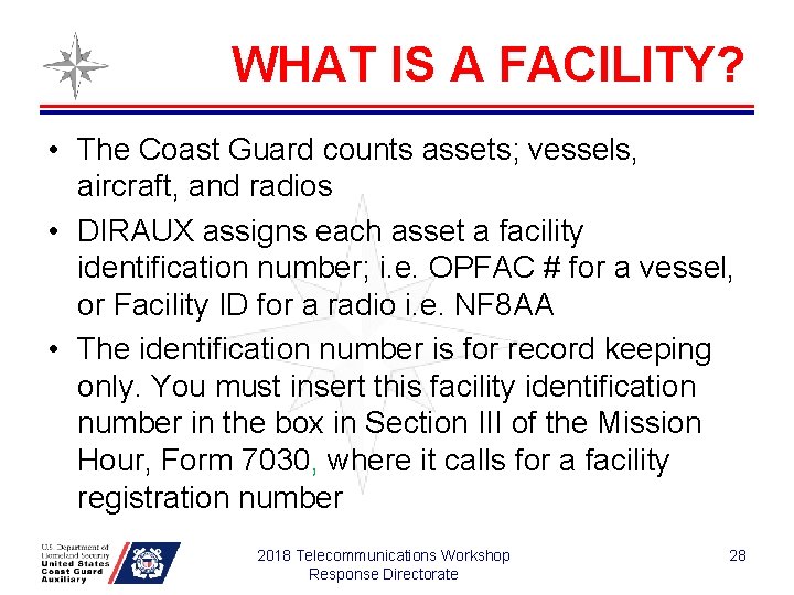 WHAT IS A FACILITY? • The Coast Guard counts assets; vessels, aircraft, and radios