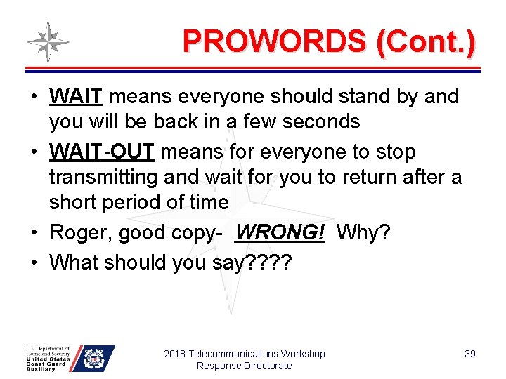 PROWORDS (Cont. ) • WAIT means everyone should stand by and you will be