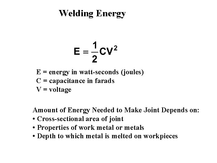 Welding Energy E = energy in watt-seconds (joules) C = capacitance in farads V