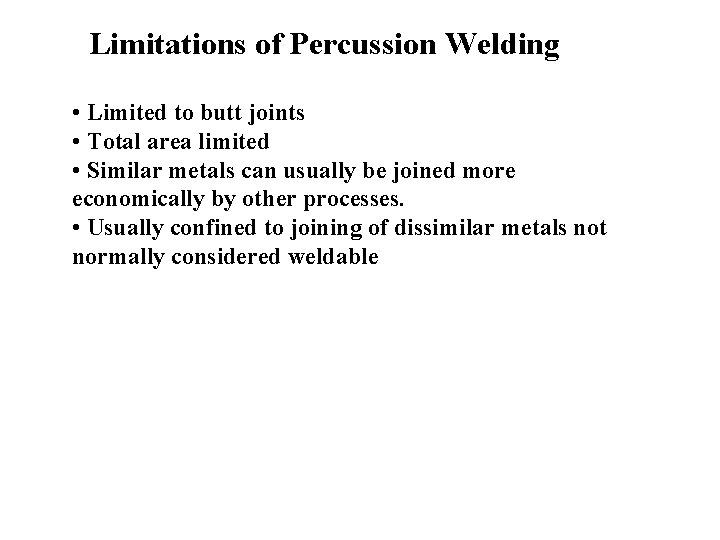 Limitations of Percussion Welding • Limited to butt joints • Total area limited •