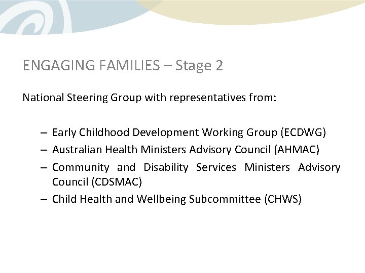 ENGAGING FAMILIES – Stage 2 National Steering Group with representatives from: – Early Childhood