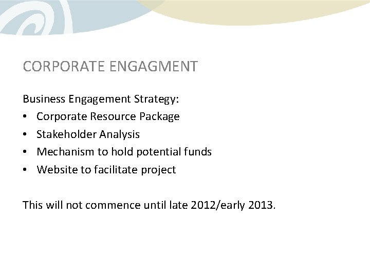 CORPORATE ENGAGMENT Business Engagement Strategy: • Corporate Resource Package • Stakeholder Analysis • Mechanism