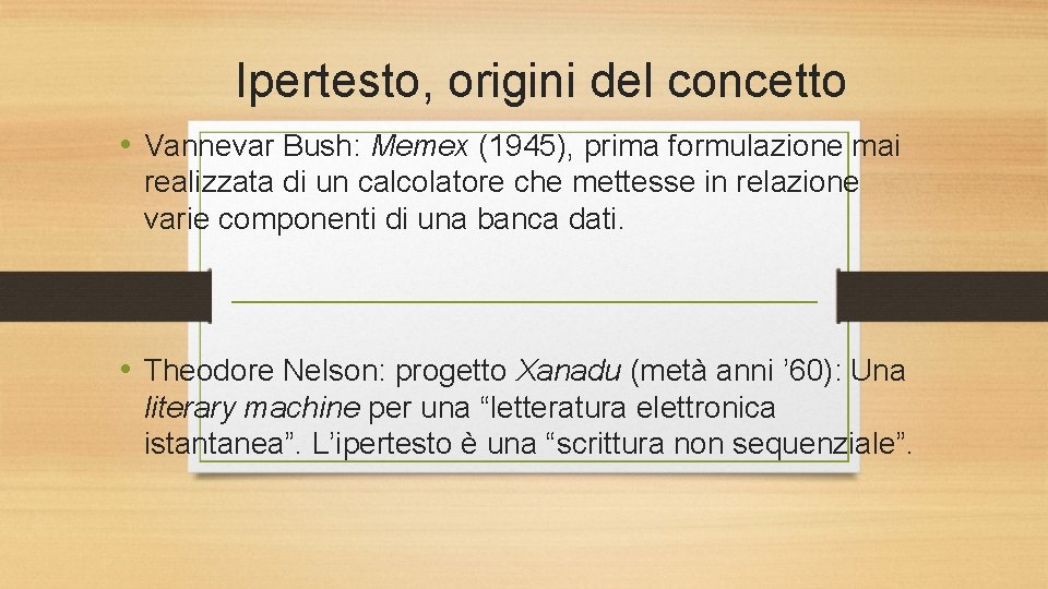 Ipertesto, origini del concetto • Vannevar Bush: Memex (1945), prima formulazione mai realizzata di