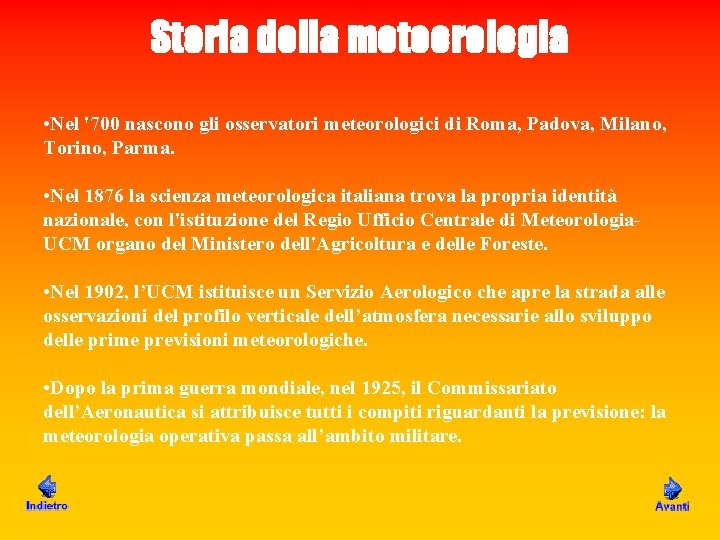 Storia della meteorologia • Nel '700 nascono gli osservatori meteorologici di Roma, Padova, Milano, Storia della meteorologia • Nel '700 nascono gli osservatori meteorologici di Roma, Padova, Milano,