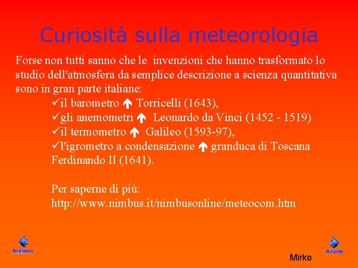 Curiosità sulla meteorologia Forse non tutti sanno che le invenzioni che hanno trasformato lo Curiosità sulla meteorologia Forse non tutti sanno che le invenzioni che hanno trasformato lo