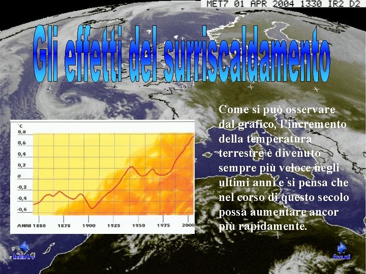 Come si può osservare dal grafico, l’incremento della temperatura terrestre è divenuto sempre più Come si può osservare dal grafico, l’incremento della temperatura terrestre è divenuto sempre più