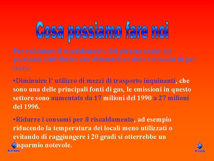 Per rallentare il riscaldamento del pianeta anche noi possiamo contribuire alla diminuzione delle emissioni Per rallentare il riscaldamento del pianeta anche noi possiamo contribuire alla diminuzione delle emissioni