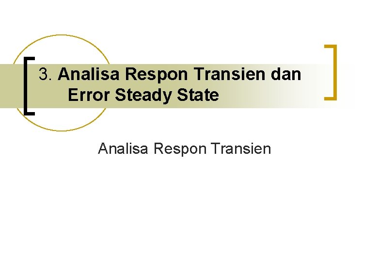 3. Analisa Respon Transien dan Error Steady State Analisa Respon Transien 