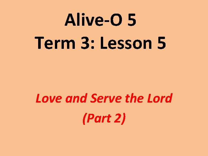 Alive-O 5 Term 3: Lesson 5 Love and Serve the Lord (Part 2) 