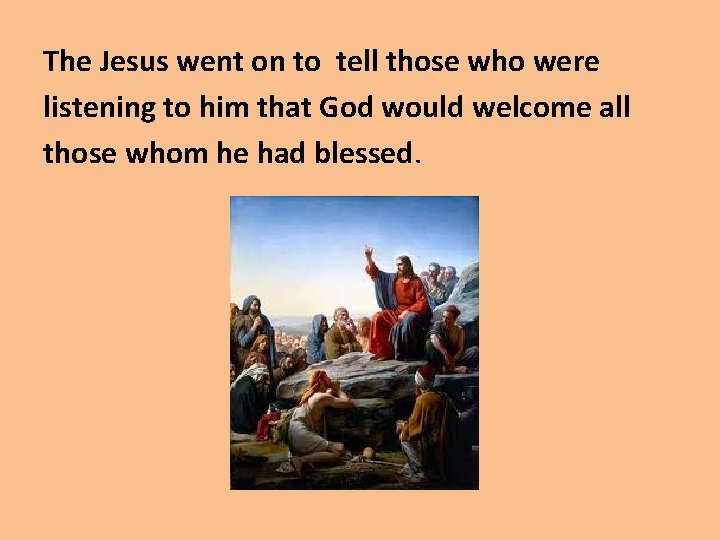 The Jesus went on to tell those who were listening to him that God