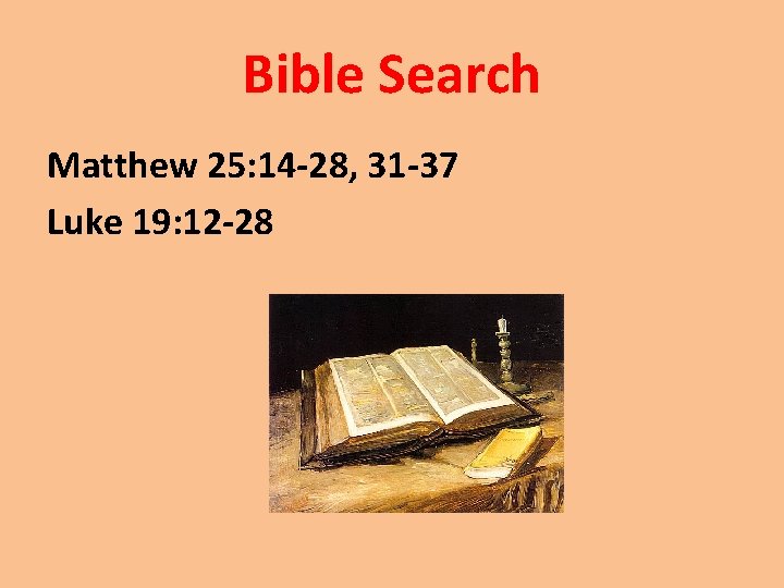 Bible Search Matthew 25: 14 -28, 31 -37 Luke 19: 12 -28 