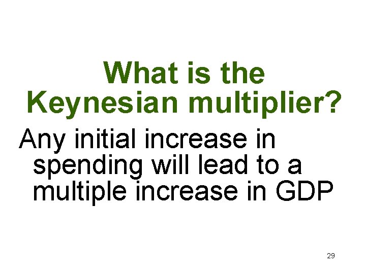 What is the Keynesian multiplier? Any initial increase in spending will lead to a