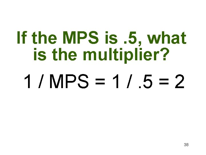If the MPS is. 5, what is the multiplier? 1 / MPS = 1