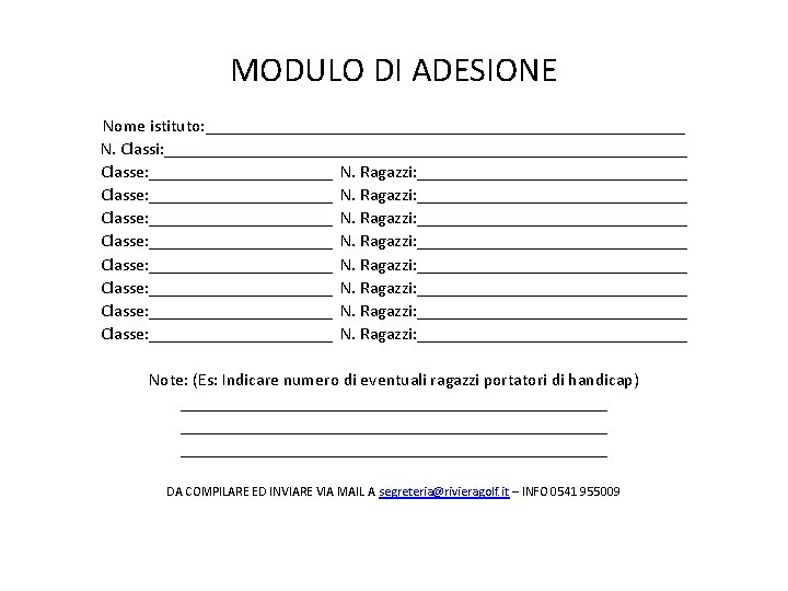 MODULO DI ADESIONE Nome istituto: ____________________________ N. Classi: ______________________________ Classe: _____________________ N. Ragazzi: _______________________________