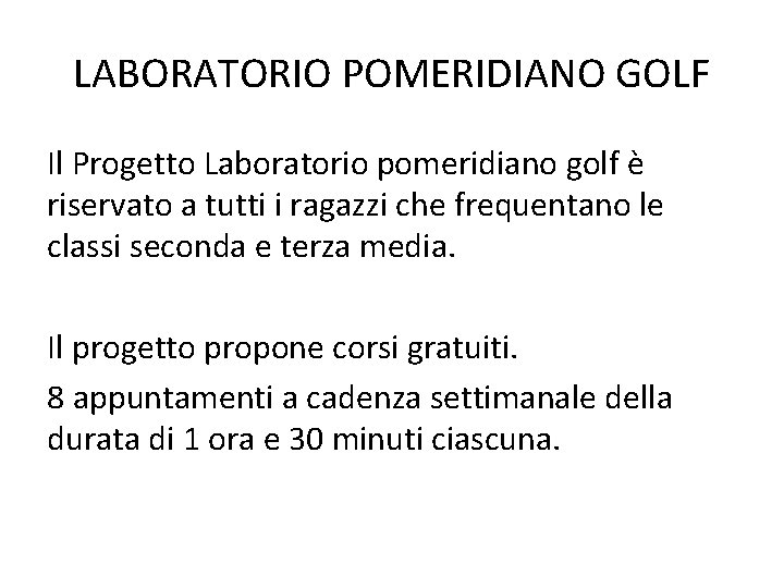 LABORATORIO POMERIDIANO GOLF Il Progetto Laboratorio pomeridiano golf è riservato a tutti i ragazzi