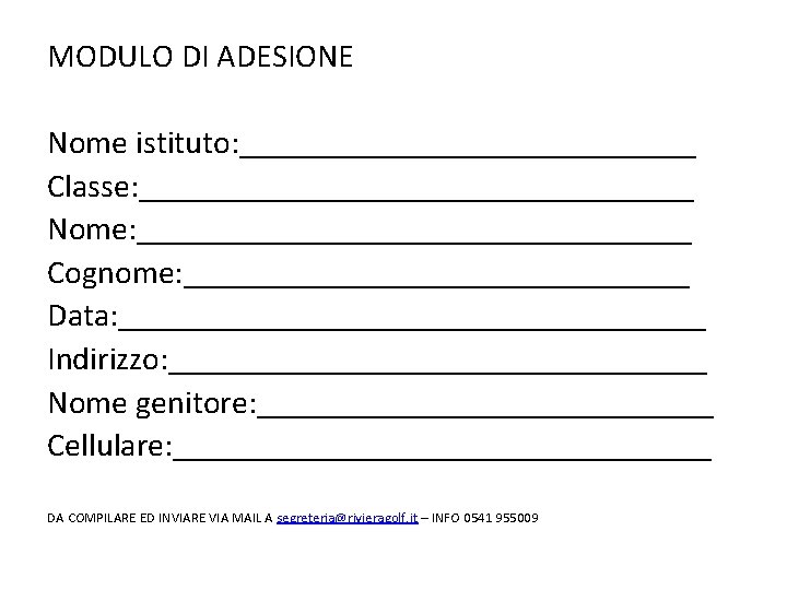 MODULO DI ADESIONE Nome istituto: ______________ Classe: _________________ Nome: _________________ Cognome: ________________ Data: __________________