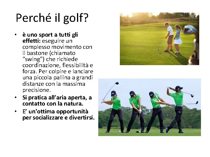 Perché il golf? • è uno sport a tutti gli effetti: eseguire un complesso