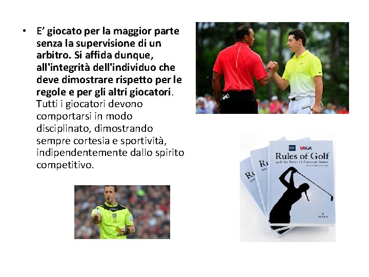  • E’ giocato per la maggior parte senza la supervisione di un arbitro.