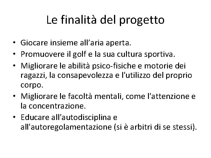 Le finalità del progetto • Giocare insieme all’aria aperta. • Promuovere il golf e