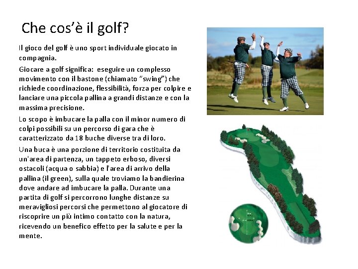 Che cos’è il golf? Il gioco del golf è uno sport individuale giocato in