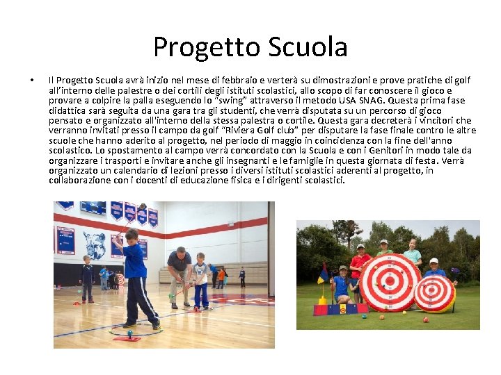 Progetto Scuola • Il Progetto Scuola avrà inizio nel mese di febbraio e verterà