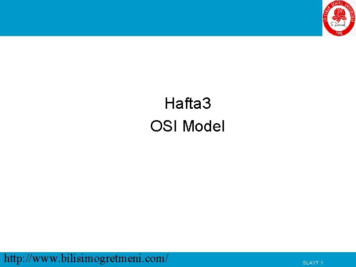 OSI Modeli Hafta 3 OSI Model http: //www. bilisimogretmeni. com/ SLAYT 1 