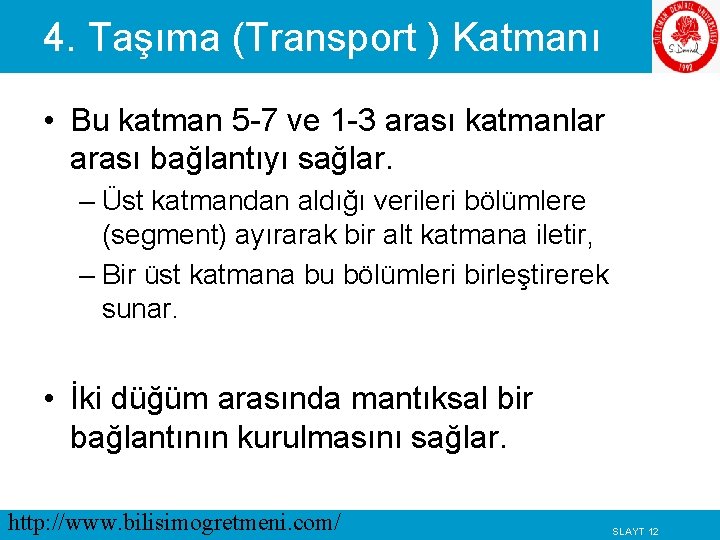 4. Taşıma (Transport ) Katmanı • Bu katman 5 -7 ve 1 -3 arası