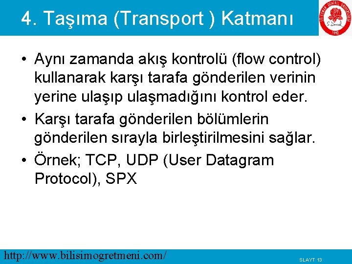 4. Taşıma (Transport ) Katmanı • Aynı zamanda akış kontrolü (flow control) kullanarak karşı