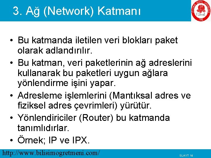 3. Ağ (Network) Katmanı • Bu katmanda iletilen veri blokları paket olarak adlandırılır. •