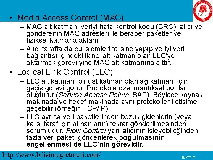  • Media Access Control (MAC) – MAC alt katmanı veriyi hata kontrol kodu