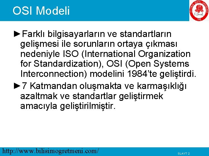 OSI Modeli ►Farklı bilgisayarların ve standartların gelişmesi ile sorunların ortaya çıkması nedeniyle ISO (International