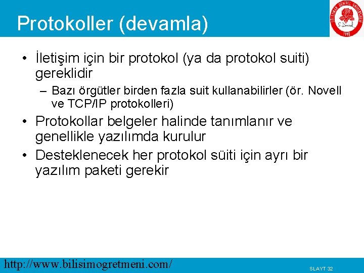 Protokoller (devamla) • İletişim için bir protokol (ya da protokol suiti) gereklidir – Bazı