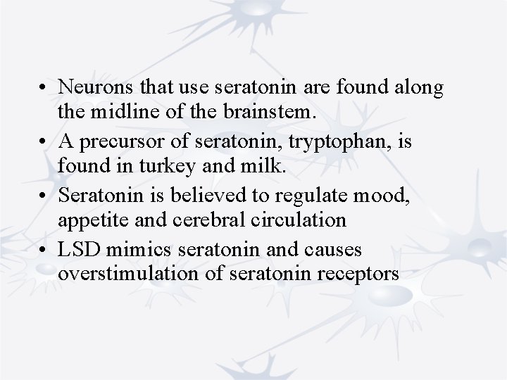  • Neurons that use seratonin are found along the midline of the brainstem.