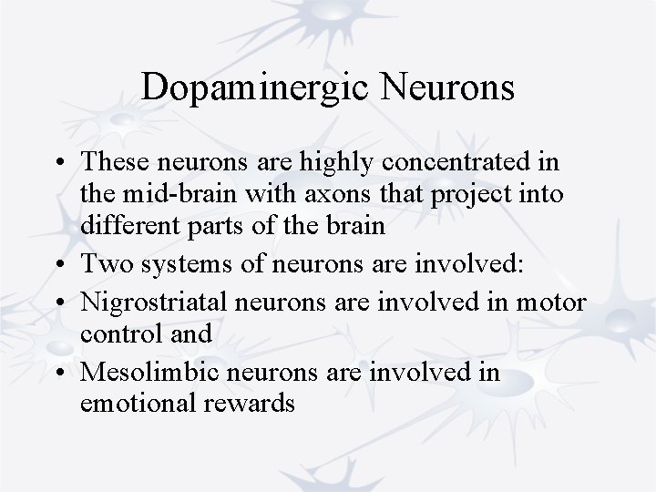 Dopaminergic Neurons • These neurons are highly concentrated in the mid-brain with axons that