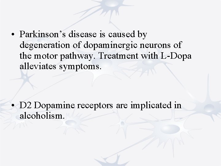  • Parkinson’s disease is caused by degeneration of dopaminergic neurons of the motor