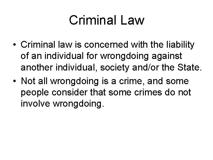 Criminal Law • Criminal law is concerned with the liability of an individual for