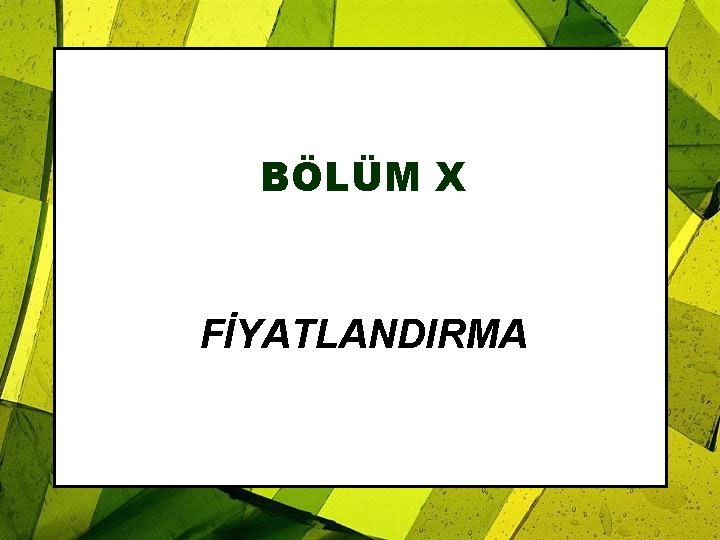 BÖLÜM X FİYATLANDIRMA 