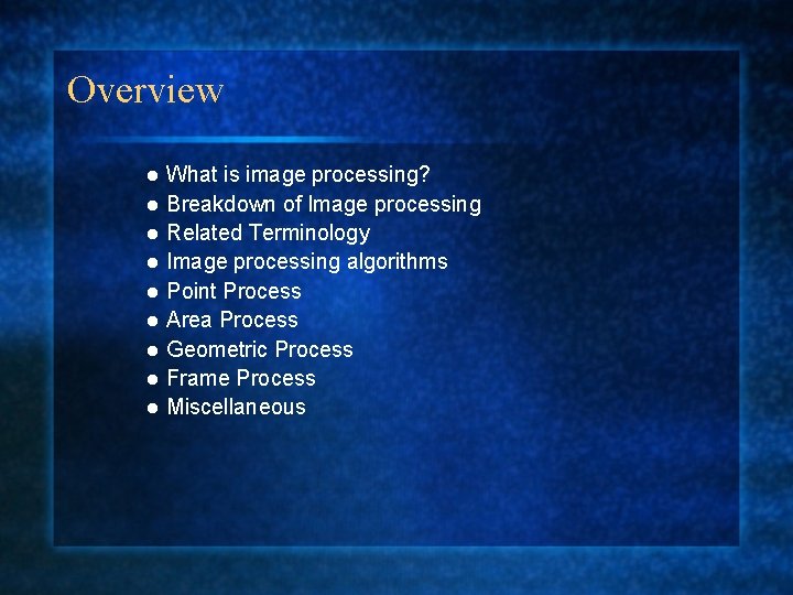 Overview What is image processing? l Breakdown of Image processing l Related Terminology l